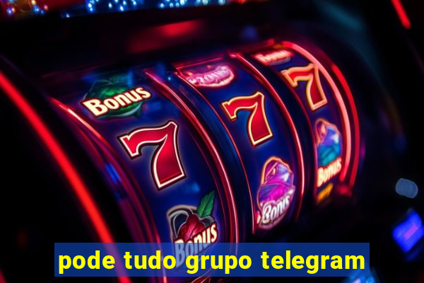 pode tudo grupo telegram